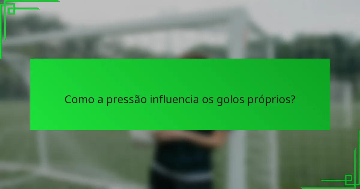 Como a pressão influencia os golos próprios?