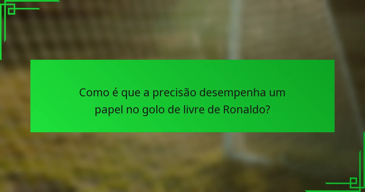 Como é que a precisão desempenha um papel no golo de livre de Ronaldo?