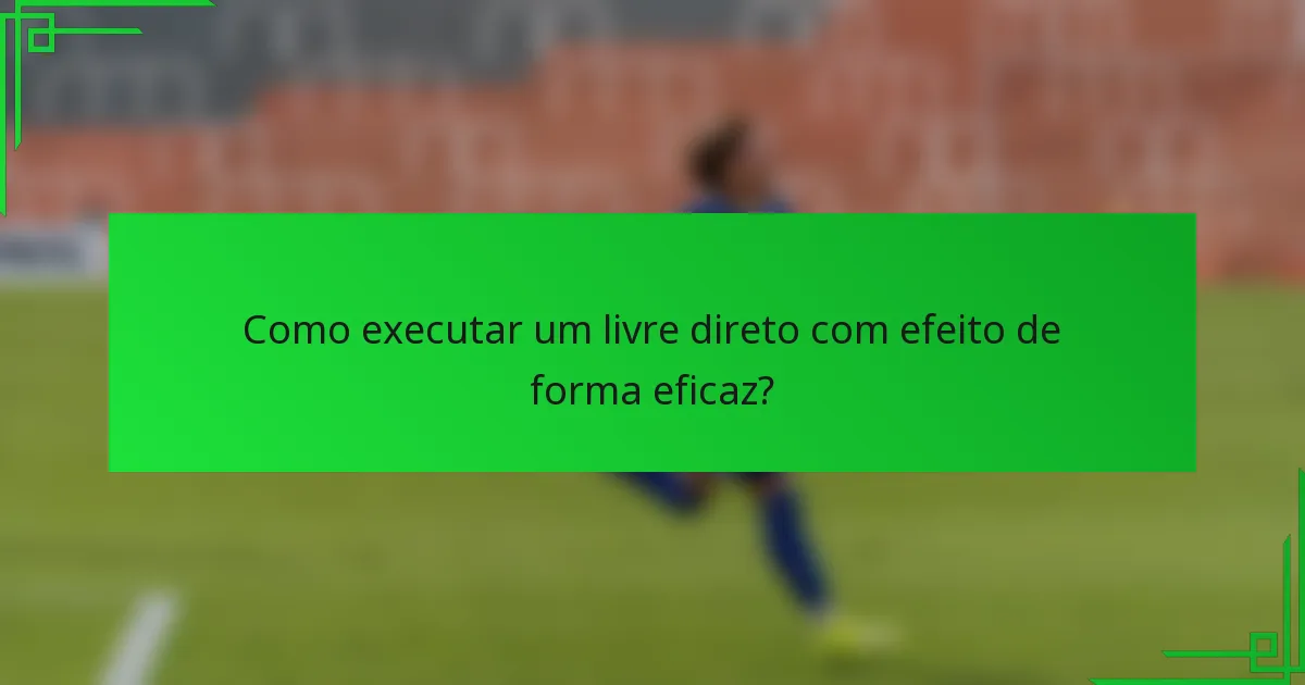 Como executar um livre direto com efeito de forma eficaz?