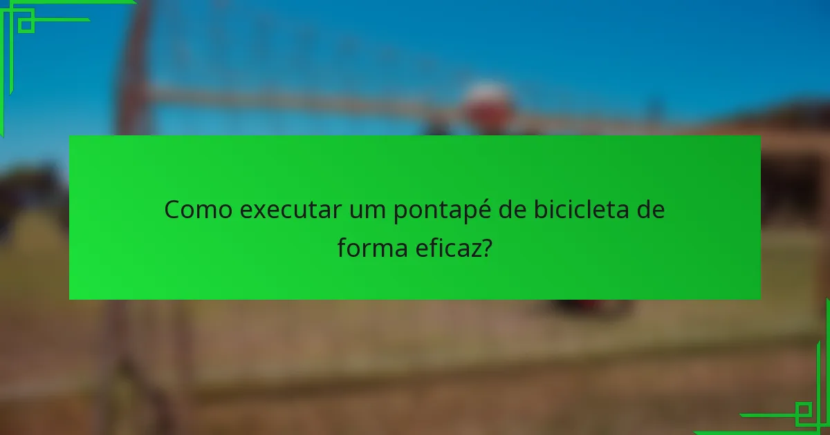 Como executar um pontapé de bicicleta de forma eficaz?