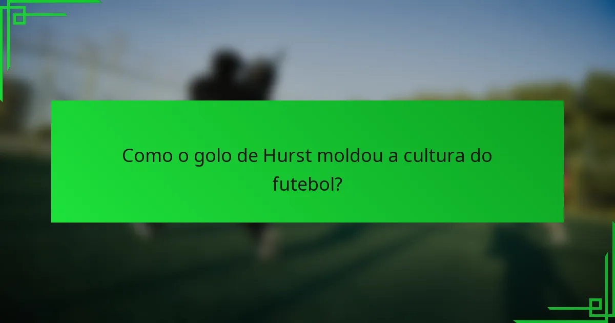 Como o golo de Hurst moldou a cultura do futebol?