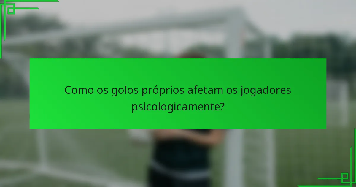 Como os golos próprios afetam os jogadores psicologicamente?