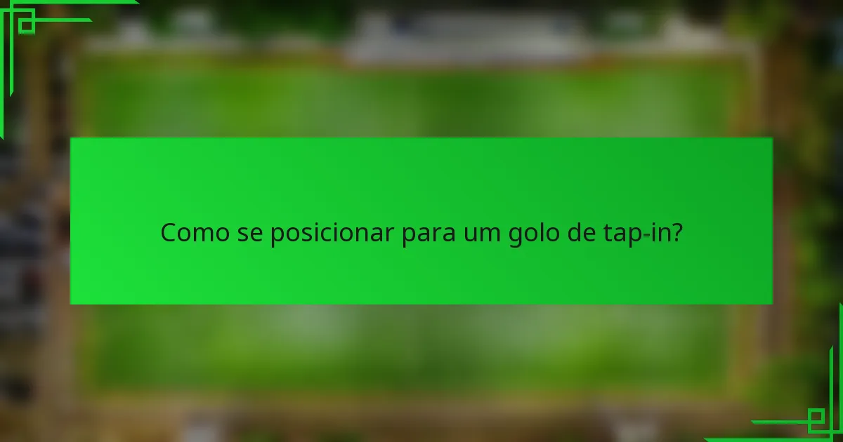 Como se posicionar para um golo de tap-in?