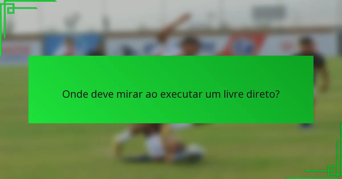 Onde deve mirar ao executar um livre direto?