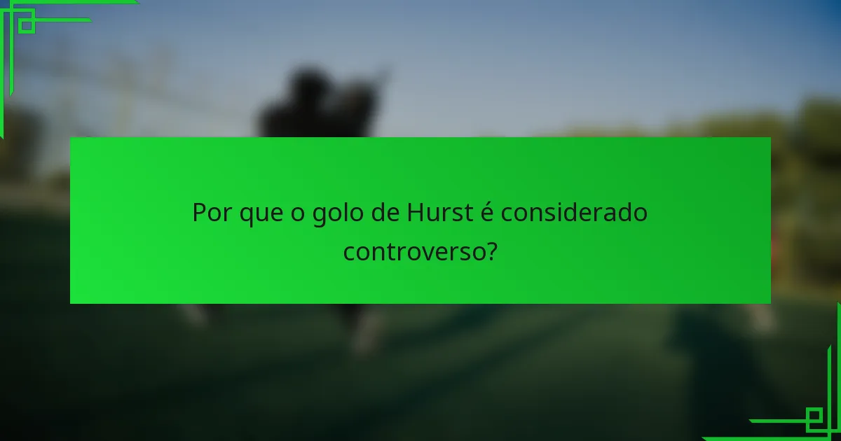 Por que o golo de Hurst é considerado controverso?