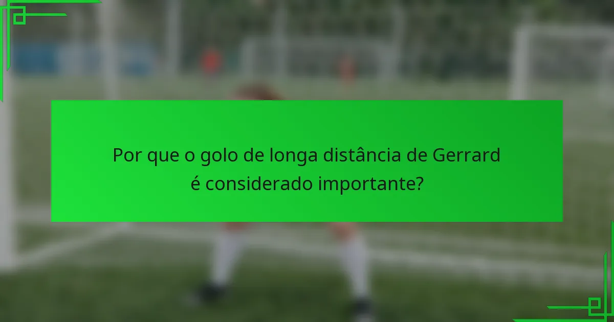 Por que o golo de longa distância de Gerrard é considerado importante?