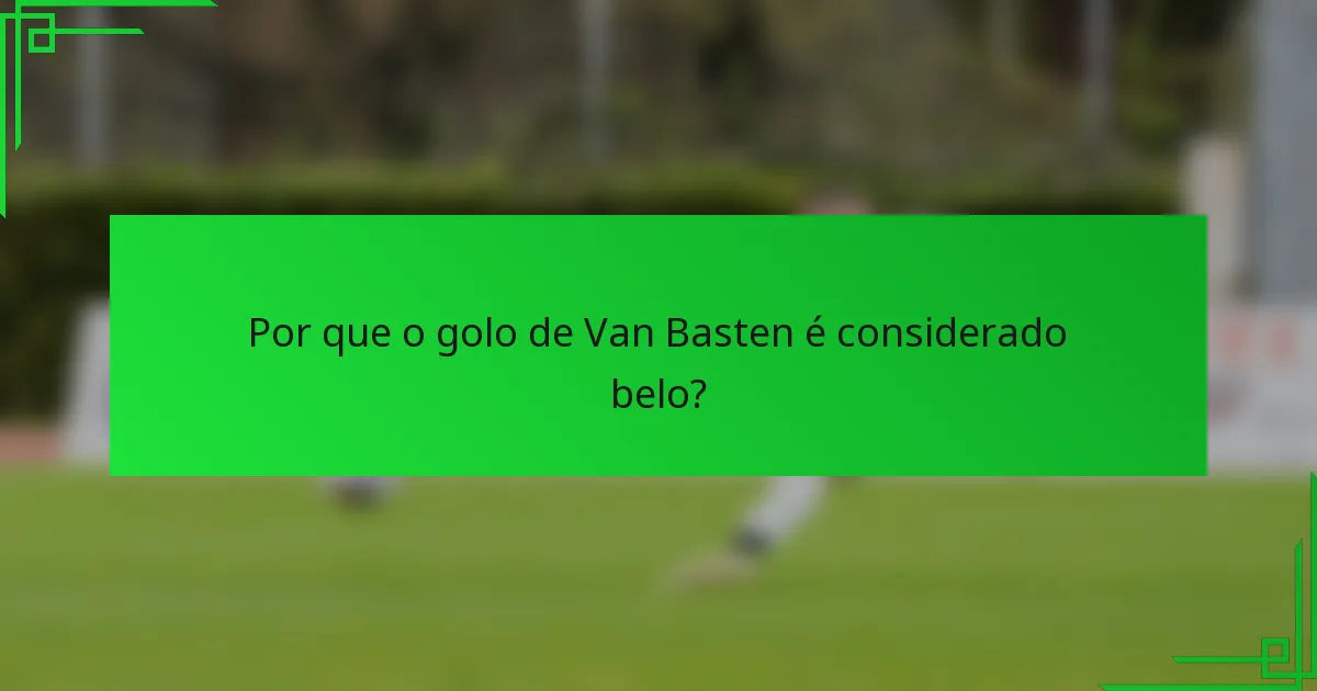 Por que o golo de Van Basten é considerado belo?