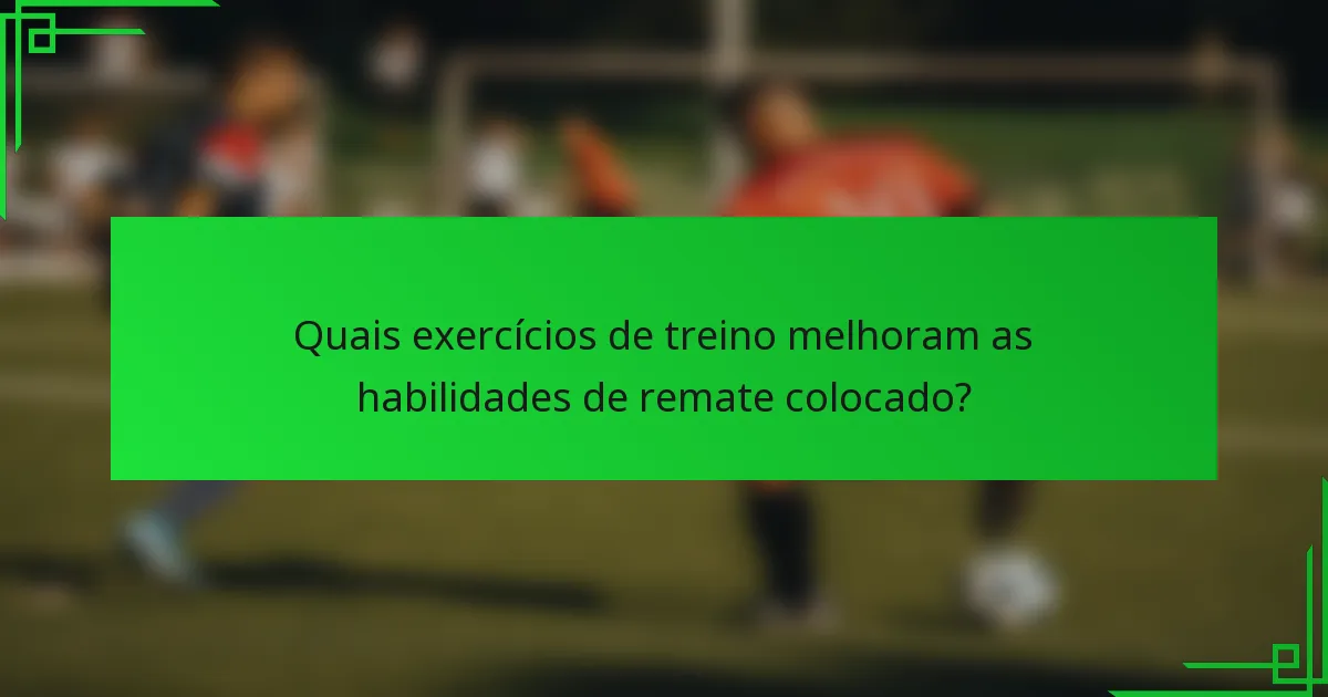 Quais exercícios de treino melhoram as habilidades de remate colocado?