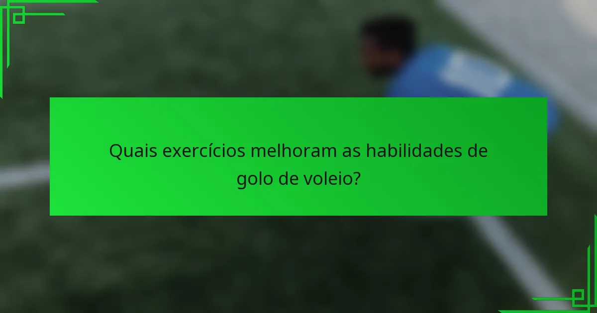 Quais exercícios melhoram as habilidades de golo de voleio?