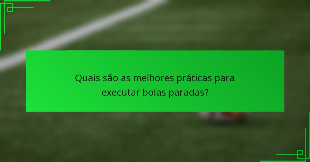Quais são as melhores práticas para executar bolas paradas?