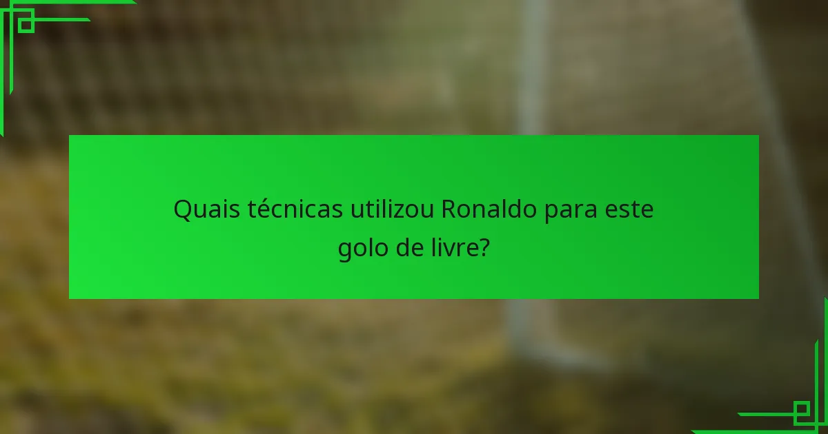 Quais técnicas utilizou Ronaldo para este golo de livre?