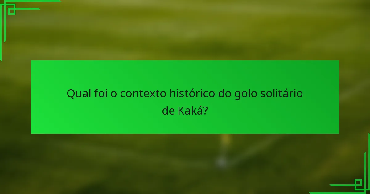 Qual foi o contexto histórico do golo solitário de Kaká?