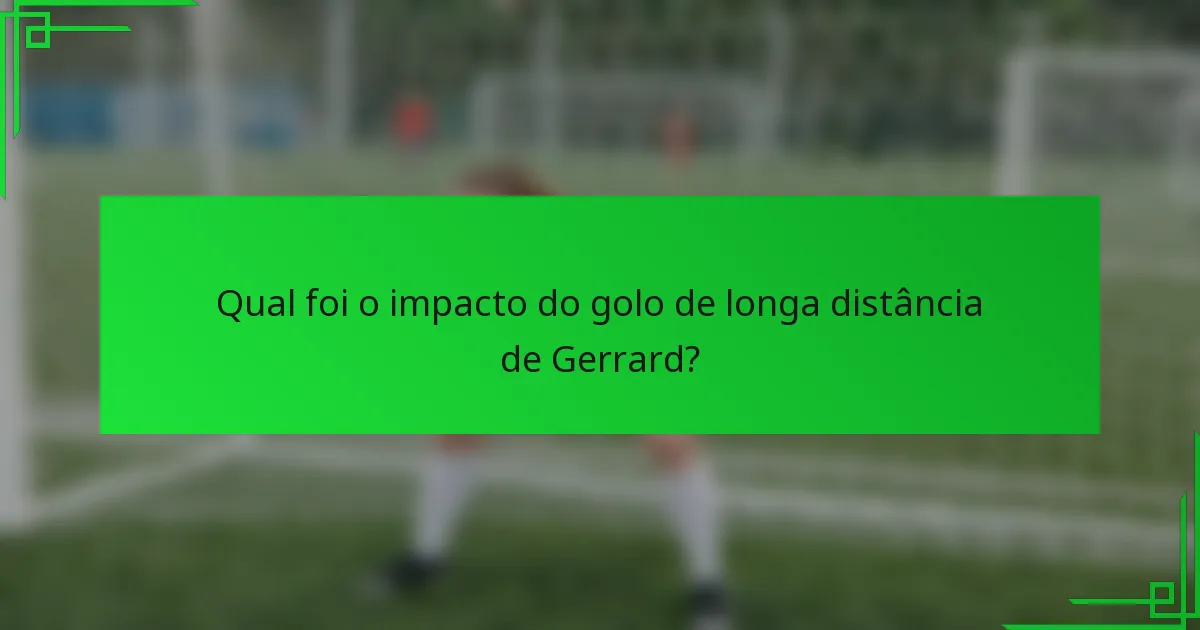 Qual foi o impacto do golo de longa distância de Gerrard?