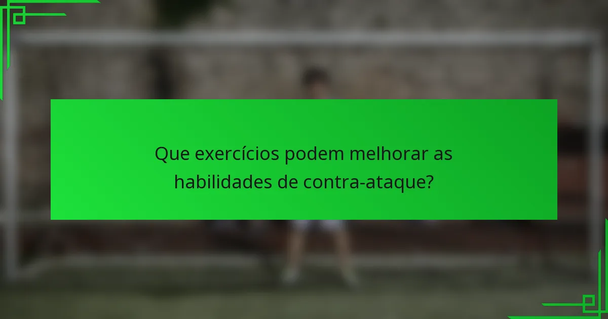 Que exercícios podem melhorar as habilidades de contra-ataque?